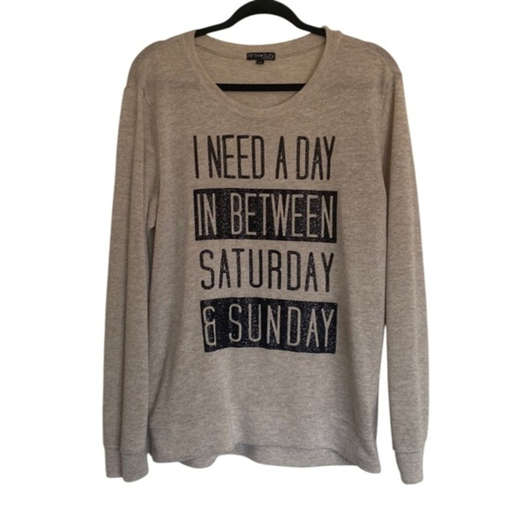 FIFTH SUN Womens Knit Top  "I NEED A‎ DAY IN BETWEEN SATURDAY & SUNDAY" SZ Large